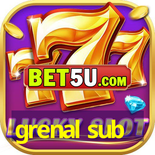 grenal sub